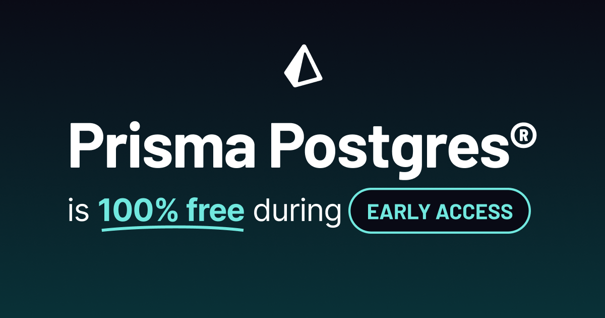 Prisma Postgres is completely free during Early Access