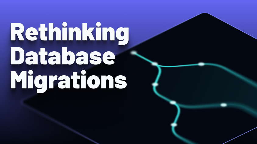 Rethinking Database Migrations