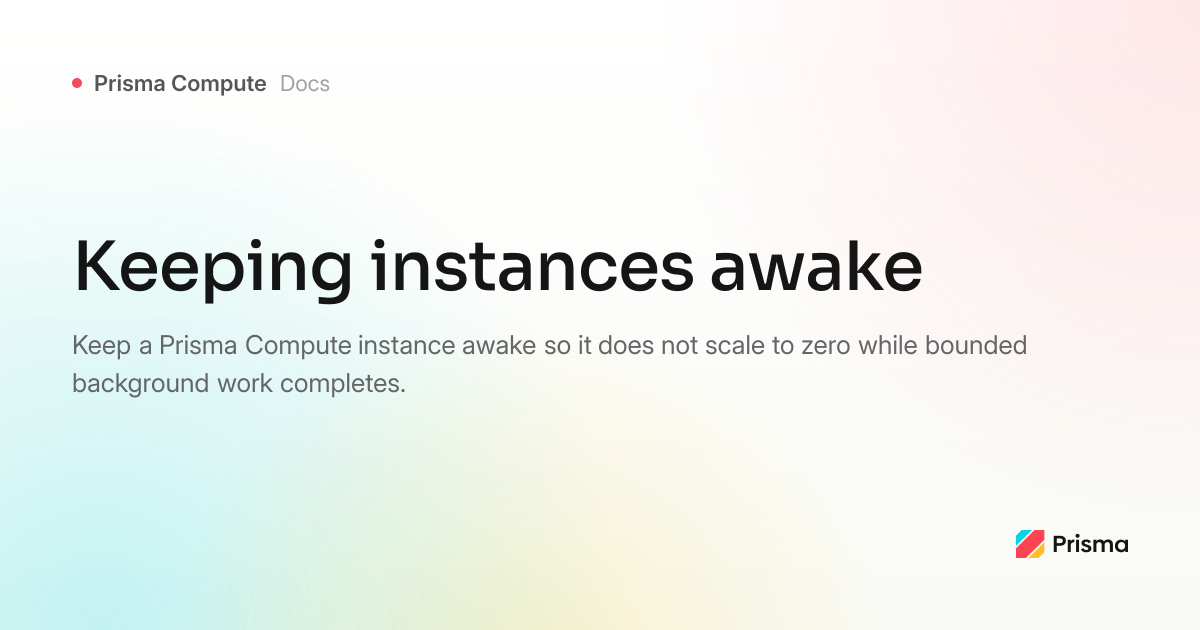 Keeping instances awake | Prisma Compute | Prisma Documentation