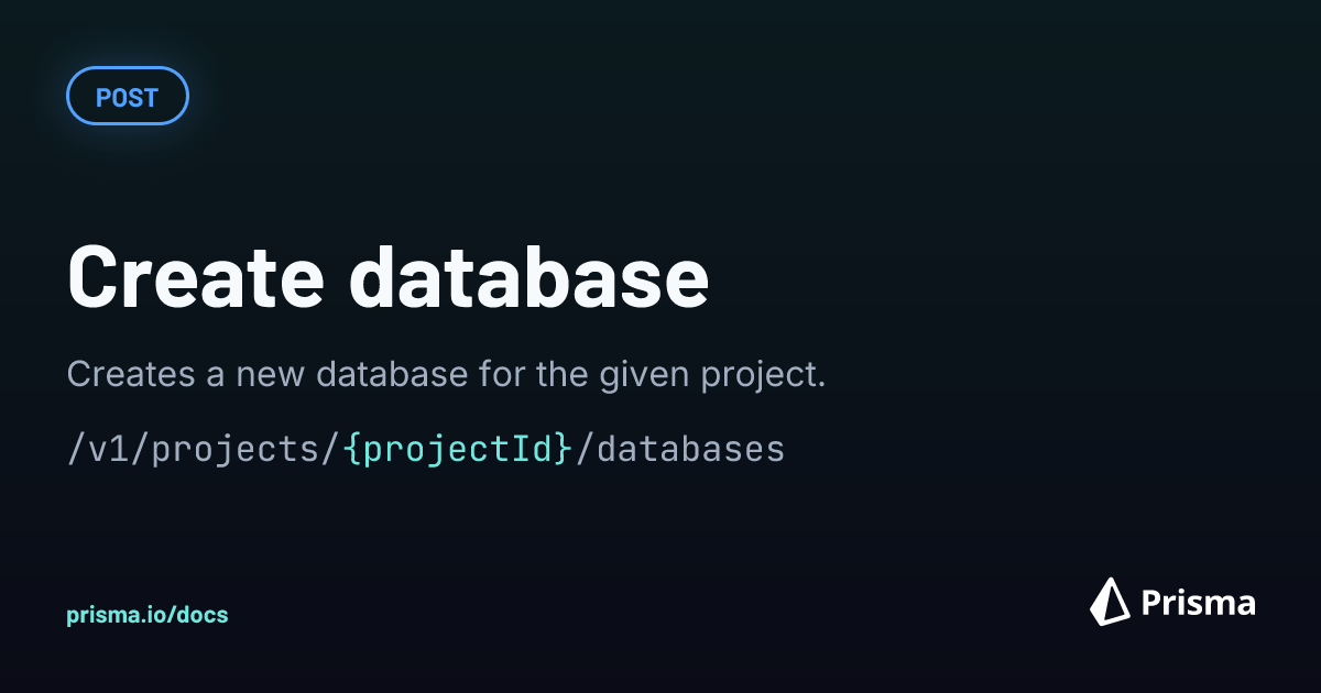 POST /v1/projects/{projectId}/databases | Create database | Prisma ...