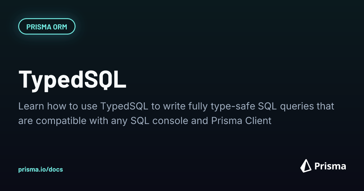Writing Type-safe SQL with TypedSQL and Prisma Client | Prisma ...