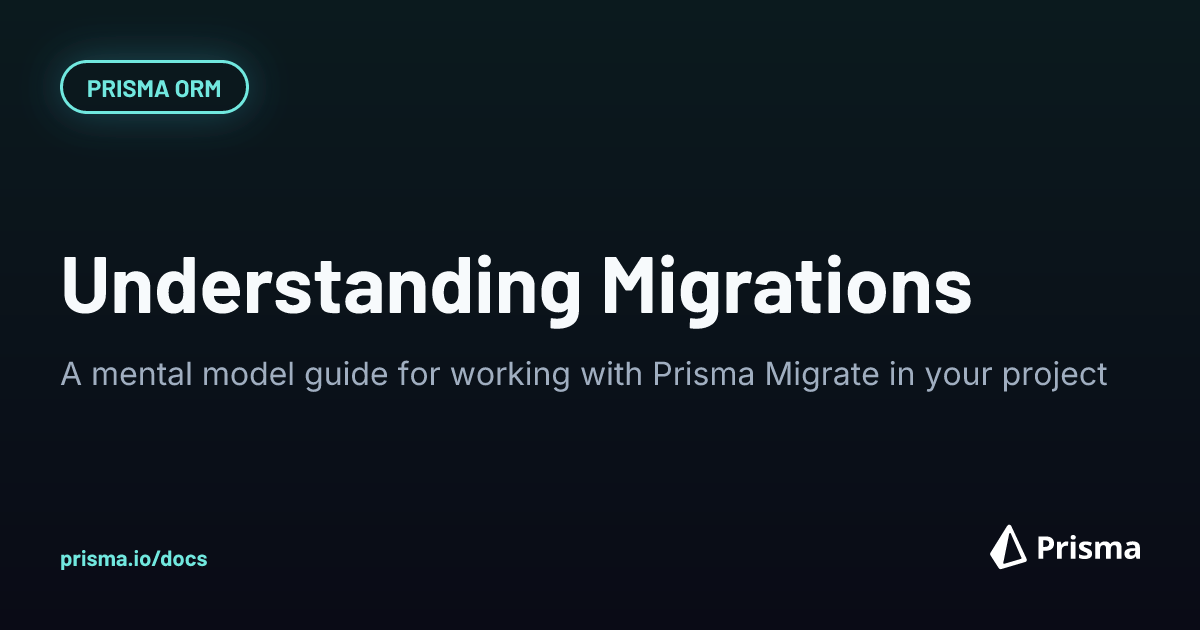 A mental model for Prisma Migrate | Prisma Documentation