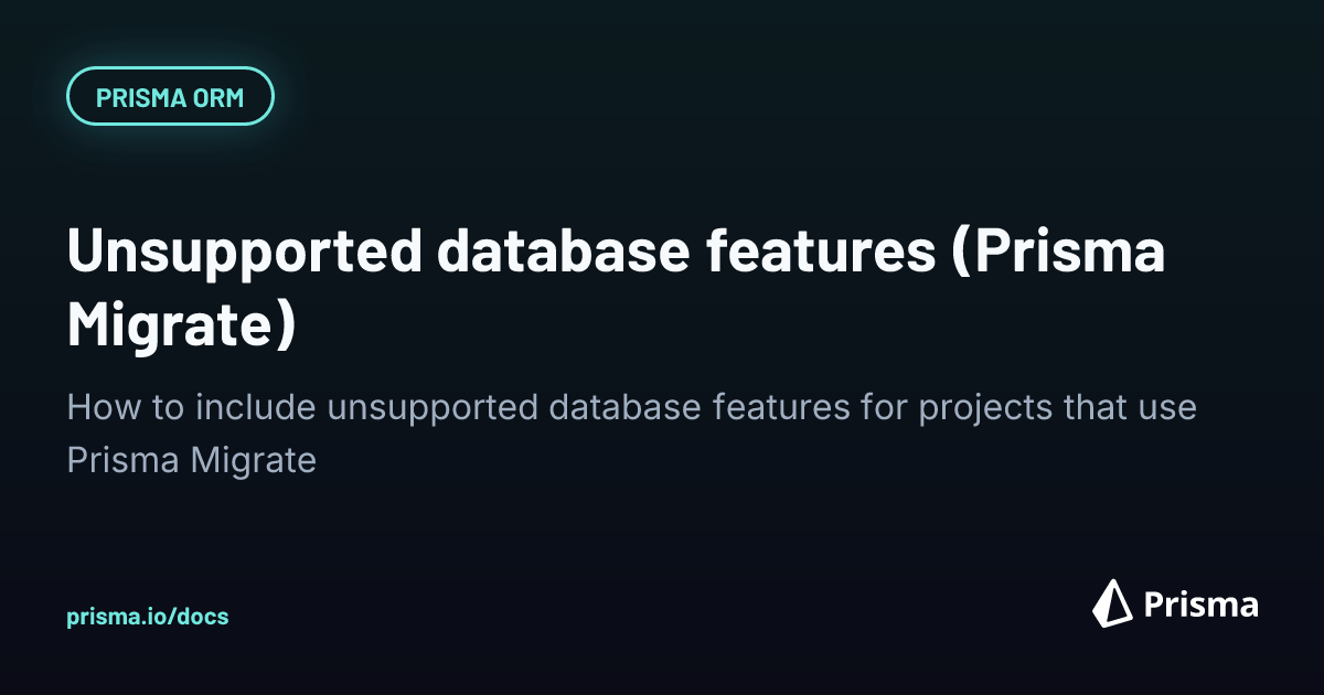 Prisma Migrate: Unsupported database features | Prisma Documentation