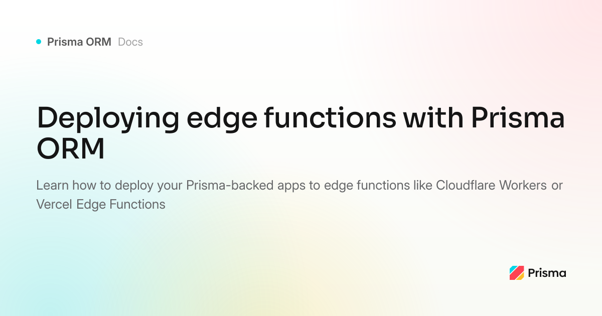 Overview: Deploy Prisma ORM at the Edge | Prisma Documentation