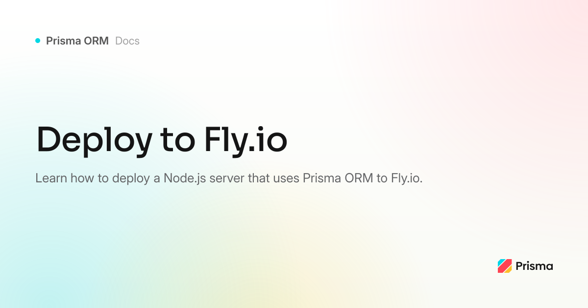Deploy a Prisma app to Fly.io | Prisma Documentation