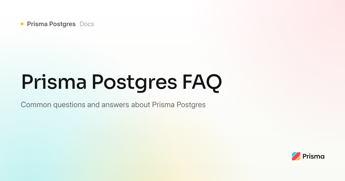FAQ | Prisma Postgres | Prisma Documentation